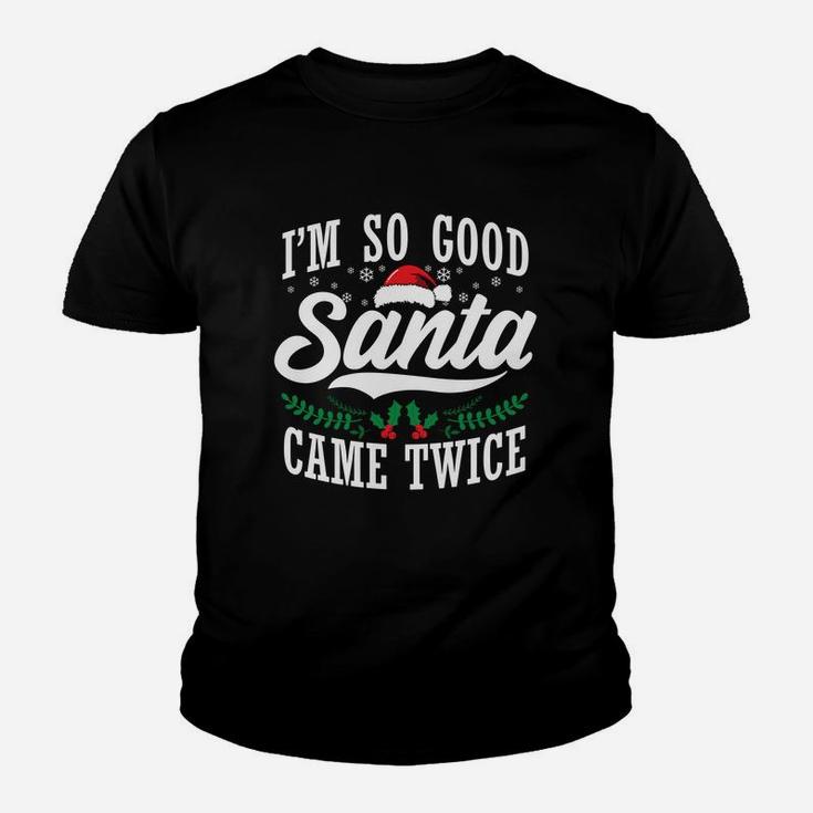I'm So Good Santa Came Twice Funny Christmas Sweatshirt Youth T-shirt