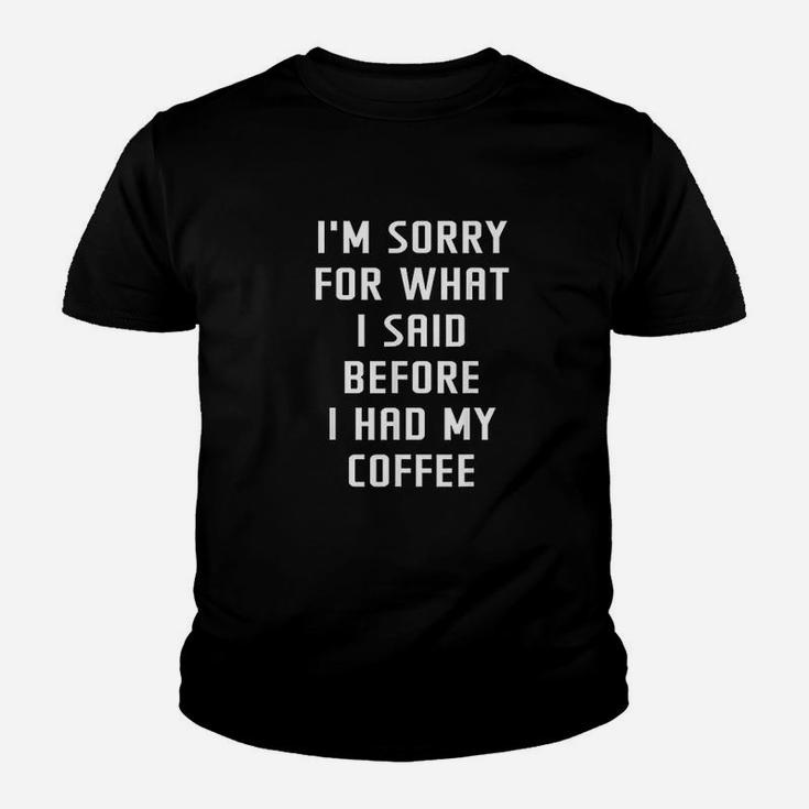 Im Sorry For What I Said Before My Coffee Youth T-shirt