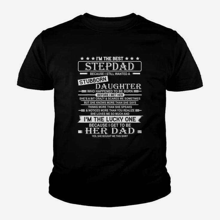 I’m The Best Stepdad Becaus Still Wanted Stubborn Daughter Shirt Youth T-shirt