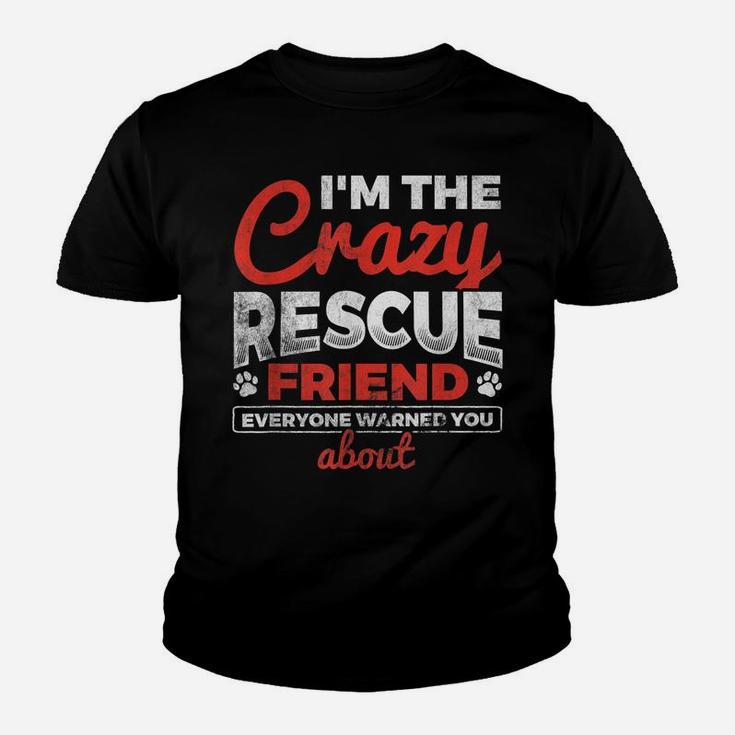 I'm The Crazy Rescue Friend Dog Lover Dog Rescue Youth T-shirt