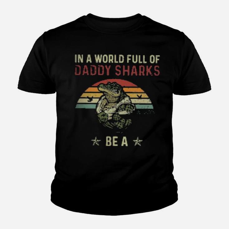 In A World Full Of Daddy Sharks Be A Daddygator Vintage Youth T-shirt