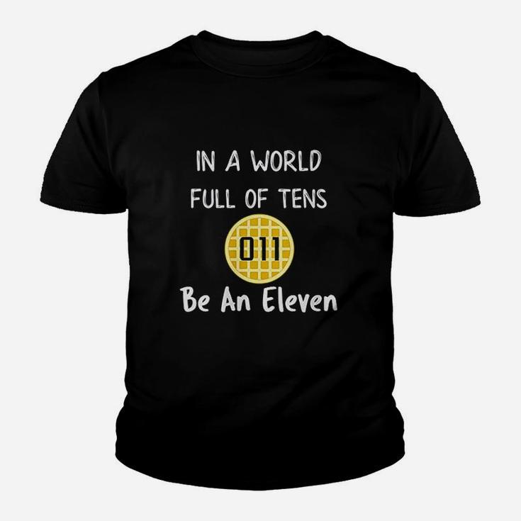 In A World Full Of Tens Be An Eleven Youth T-shirt