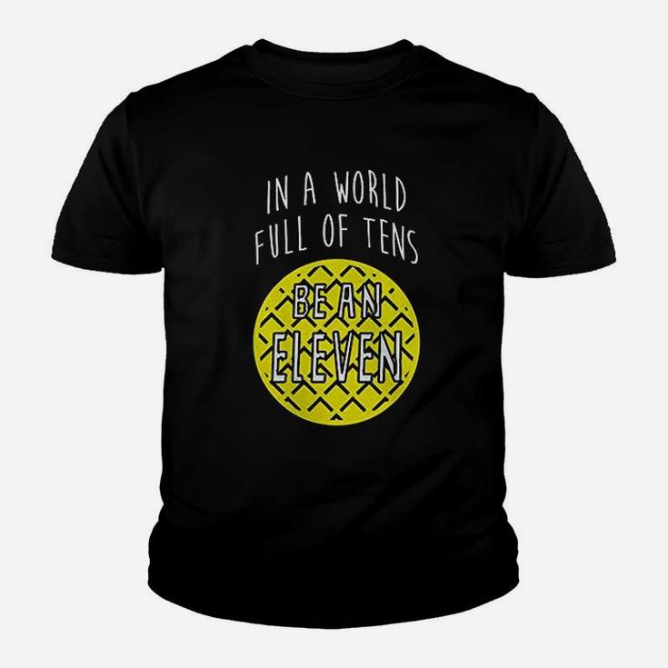 In A World Full Of Tens Be An Eleven Youth T-shirt