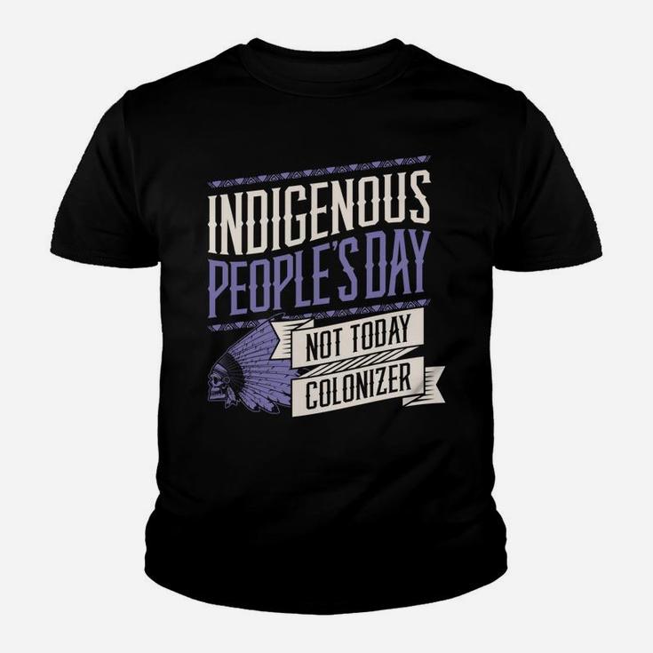Indigenous Peoples Day Not Today Colonizer Native American Sweatshirt Youth T-shirt
