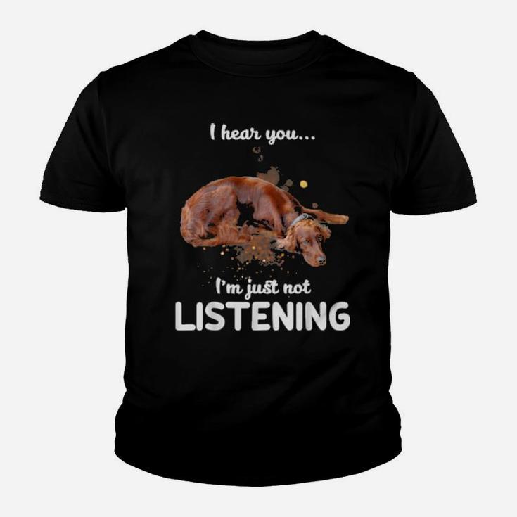 Irish Setter I Hear You Not Listening Dog Youth T-shirt