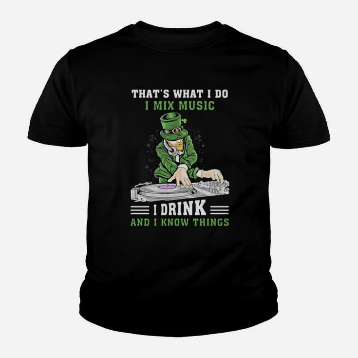 Irish Thats What I Do I Mix Music I Drink And I Know Things St Patricks Day Youth T-shirt