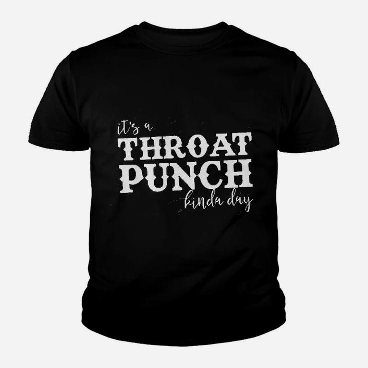 It Is A Throat Punch Kinda Day Youth T-shirt