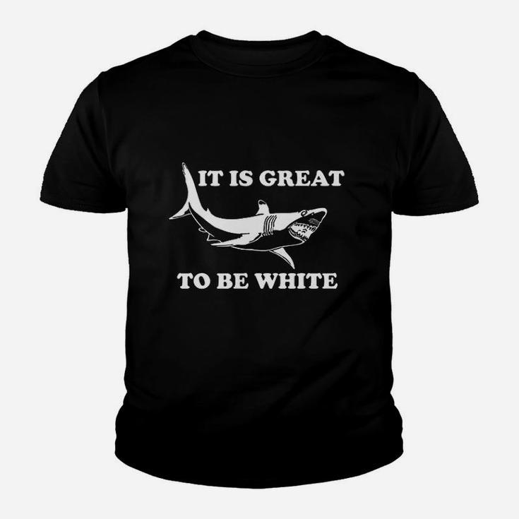 It Is Great To Be White Funny Saying Shark Gift Youth T-shirt