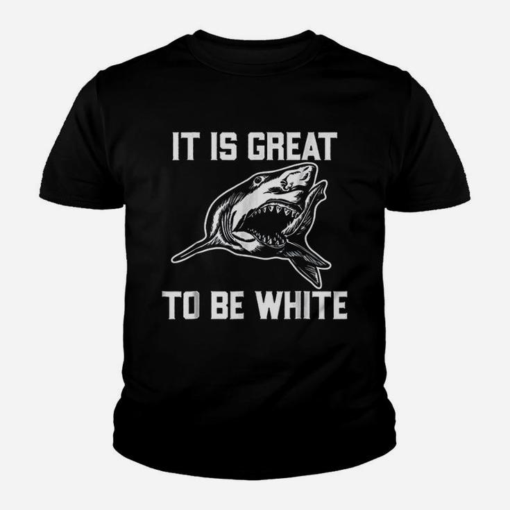 It Is Great To Be White Shark Funny Youth T-shirt