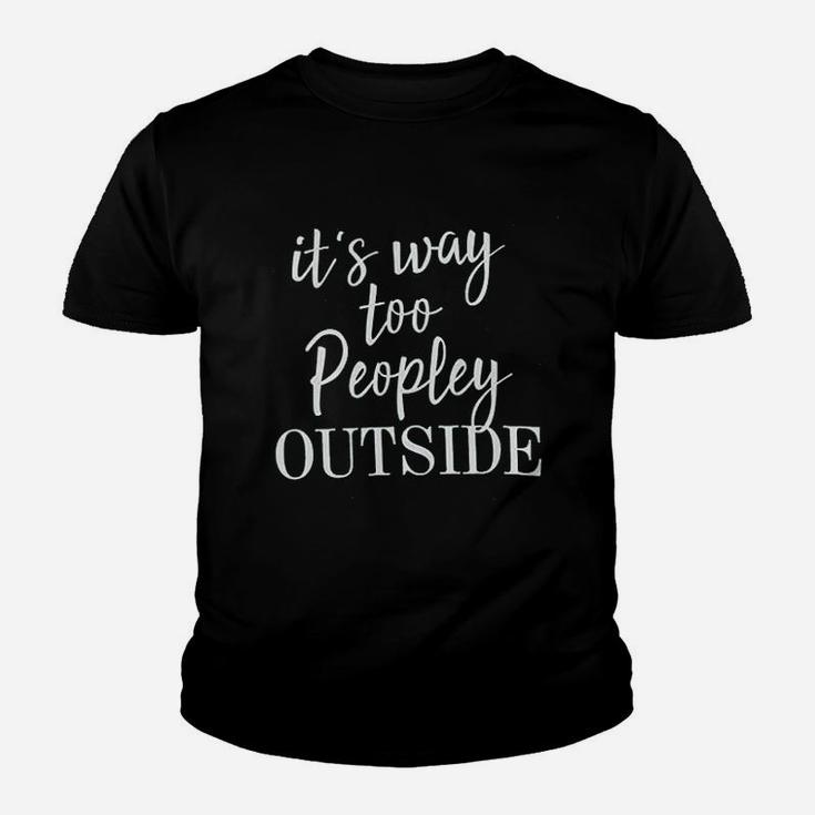 It Is Way Too Peopley Outside Youth T-shirt