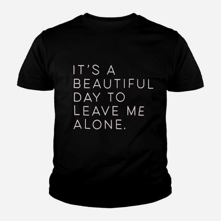 Its A Beautiful Day To Leave Me Alone Youth T-shirt