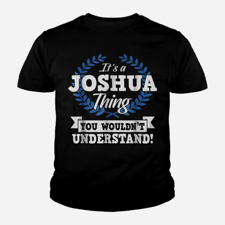 It's A Joshua Thing You Wouldn't Understand Name Shirt Youth T-shirt