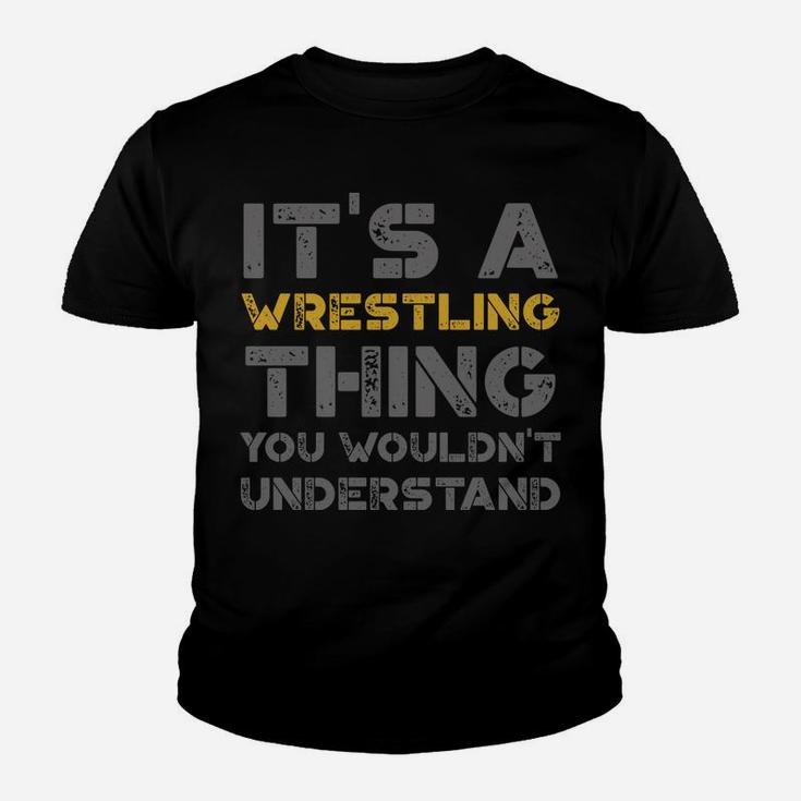 It's A Wrestling Thing You Wouldn't Understand Distressed Youth T-shirt