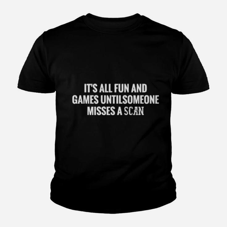 It's All Fun And Games Until Someone Misses A Scan Youth T-shirt