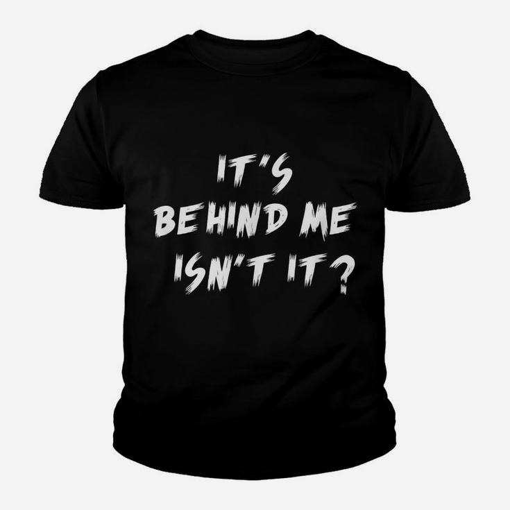 It's Behind Me, Isn't It Ghost Hunting Paranormal Youth T-shirt