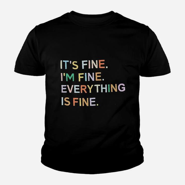 Its Fine Im Fine Everything Is Fine Youth T-shirt