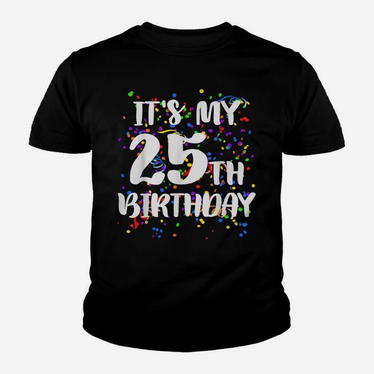 Its My 25Th Birthday Shirt Happy Birthday Funny Gift Tshirt Youth T-shirt