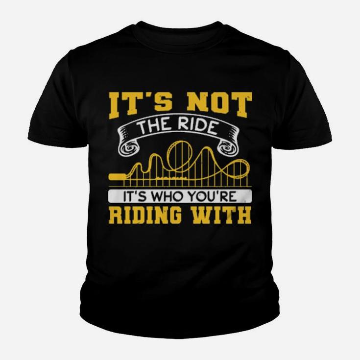 It's Not The Ride It's Who You Are Riding With Youth T-shirt