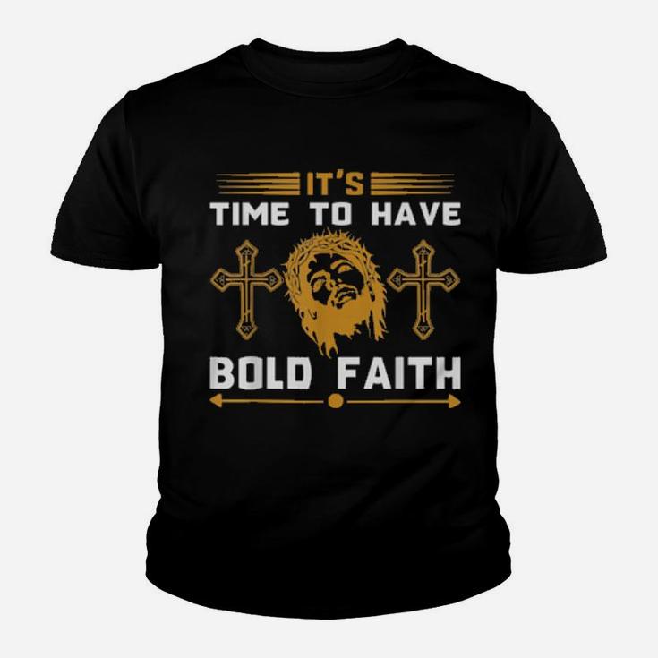 Its Time To Have Bold Faith Jesus Youth T-shirt