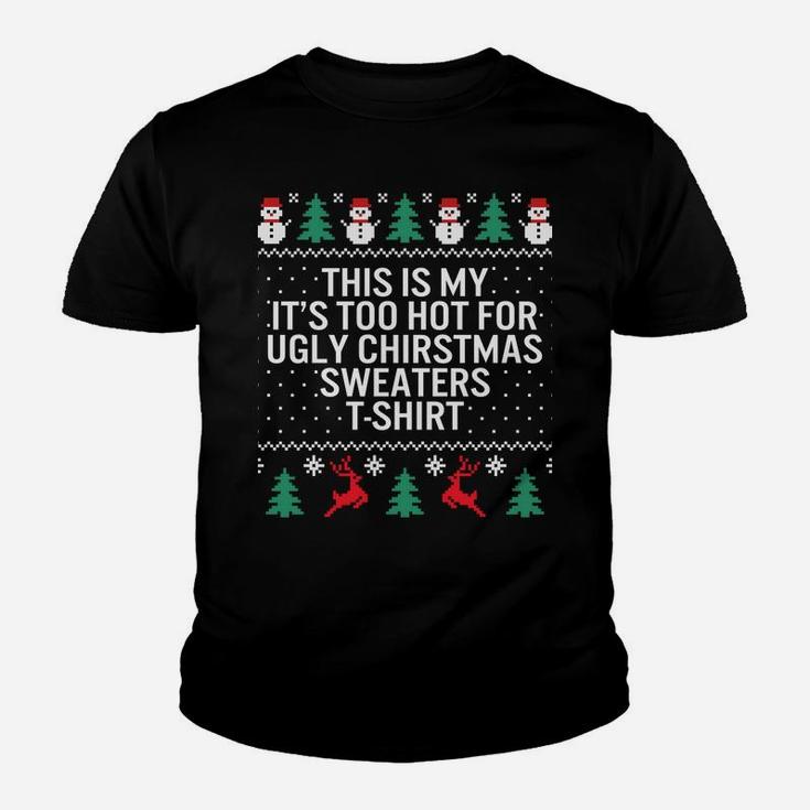 It's Too Hot For Ugly Christmas Sweaters Holiday Xmas Family Sweatshirt Youth T-shirt