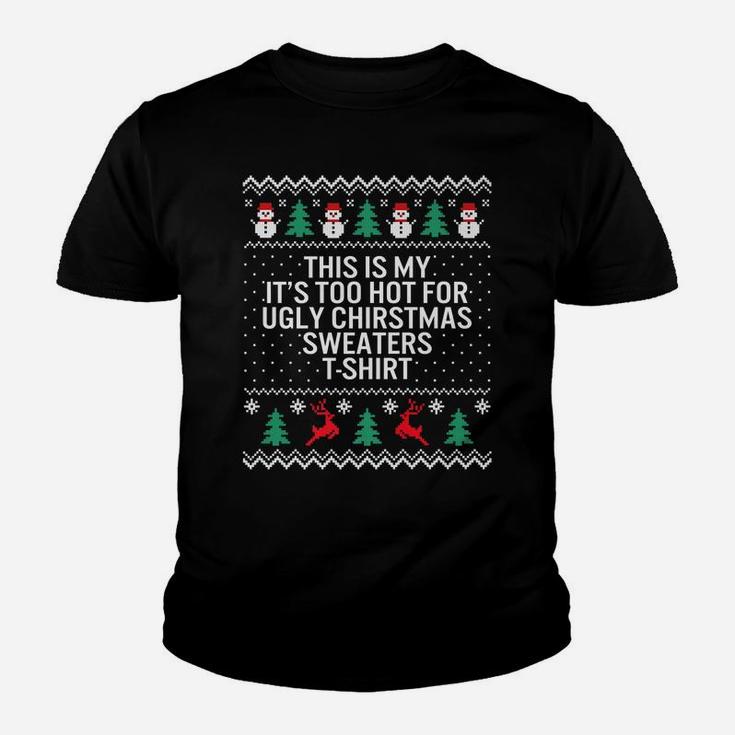It's Too Hot For Ugly Christmas Sweaters Holiday Xmas Family Youth T-shirt