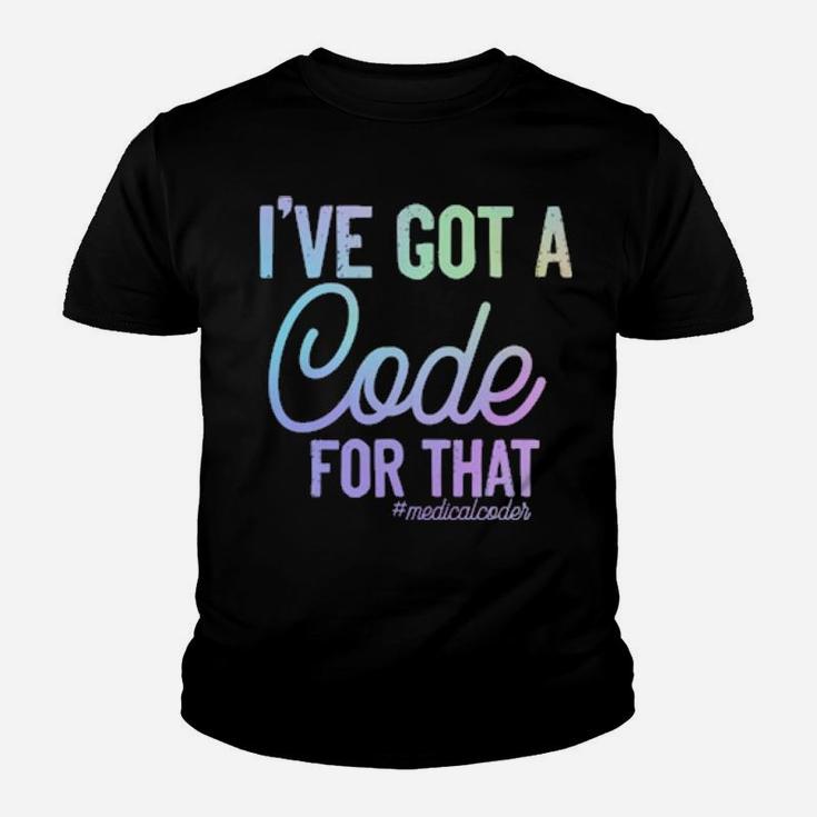 I've Got A Code For That Medicalcoder Youth T-shirt