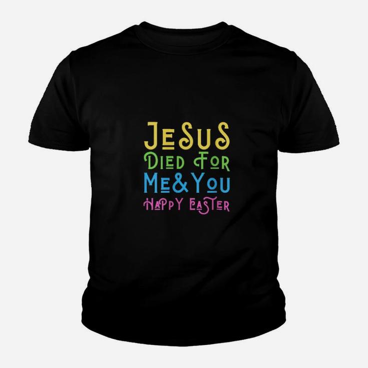 Jesus Died For Me And You Happy Easter Christ Christian Love Youth T-shirt