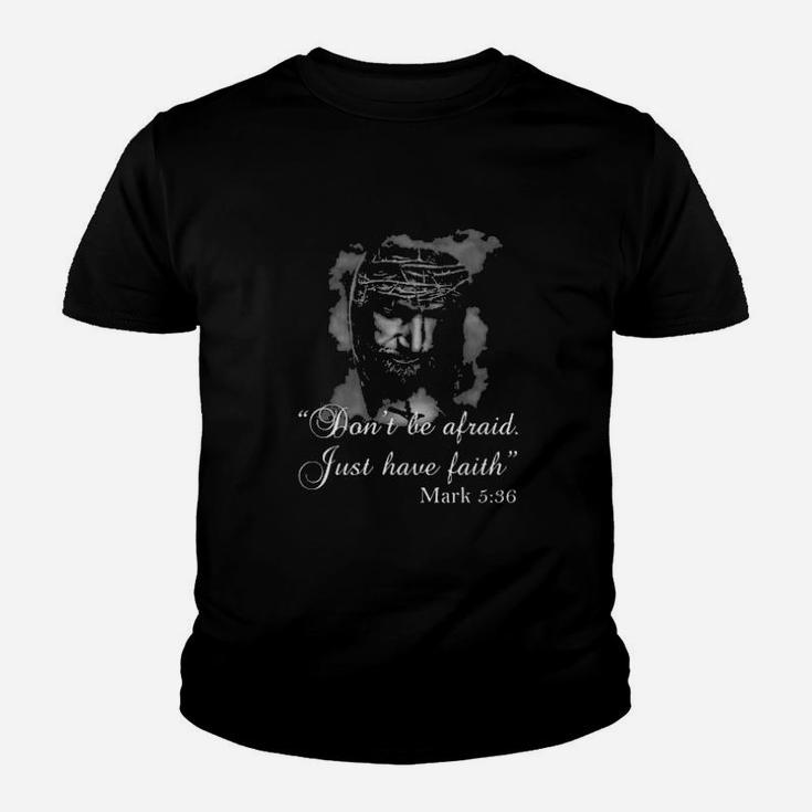 Jesus Dont Be Afraid Just Have Faith Mark 5 36 Youth T-shirt