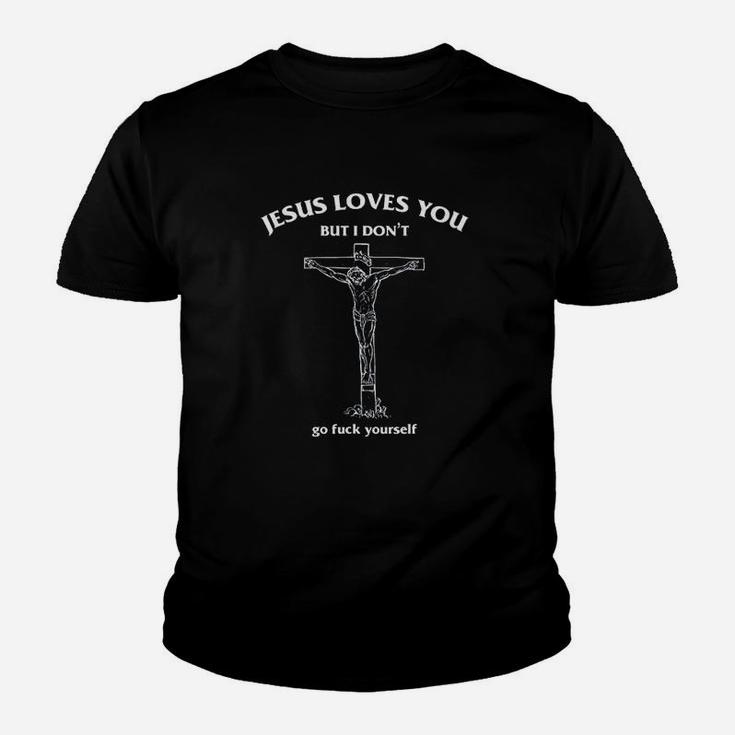 Jesus Loves You But I Dont Go Fck Yourself Funny Youth T-shirt