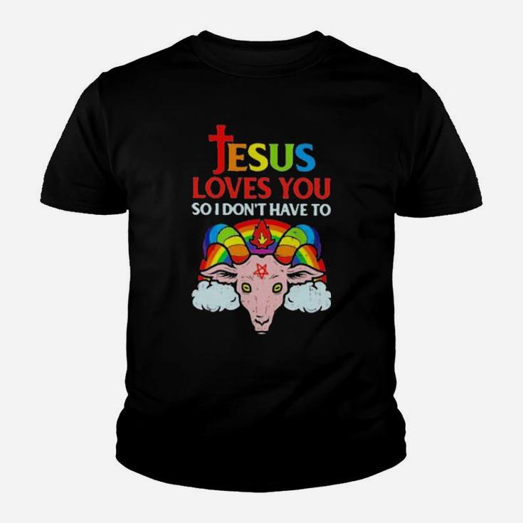 Jesus Loves You So I Dont You So I Dont Have To Youth T-shirt