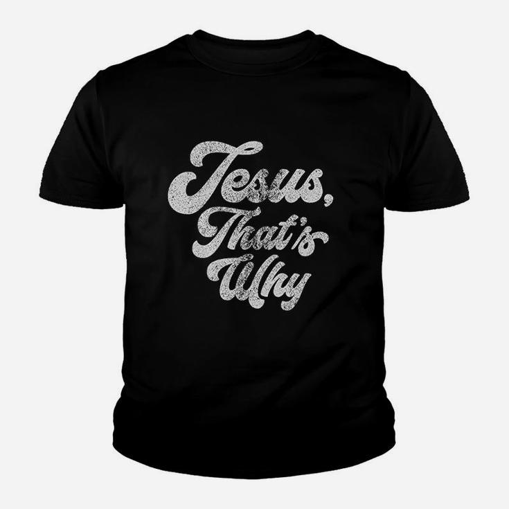 Jesus Thats Why Youth T-shirt