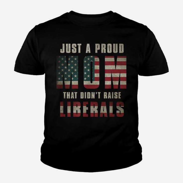 Just A Proud Mom That Didn't Raise Liberals Usa Flag Womens Youth T-shirt
