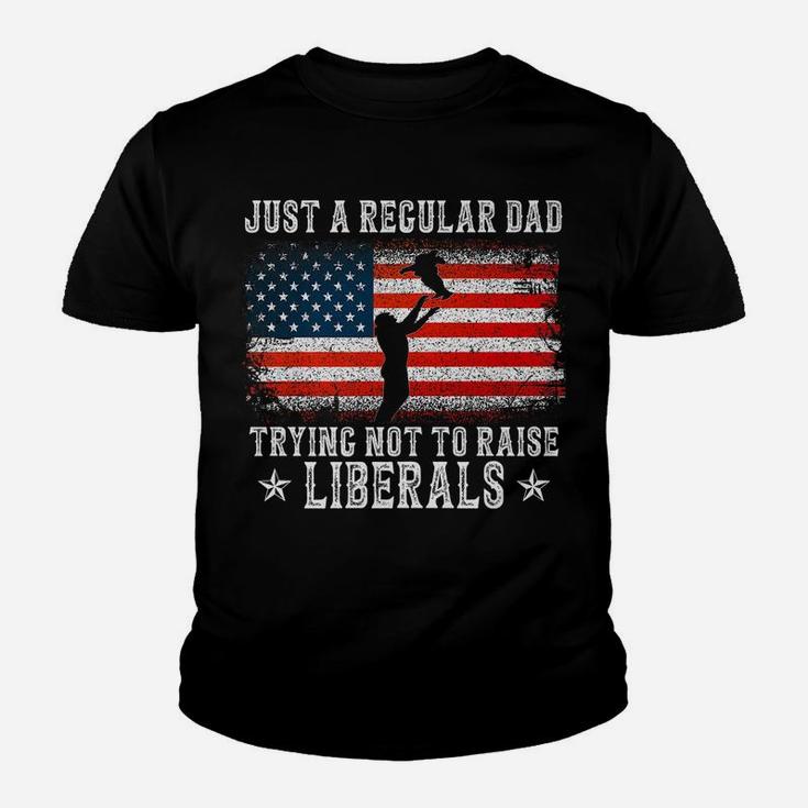 Just A Regular Dad Trying Not To Raise Liberals Funny Dad Youth T-shirt