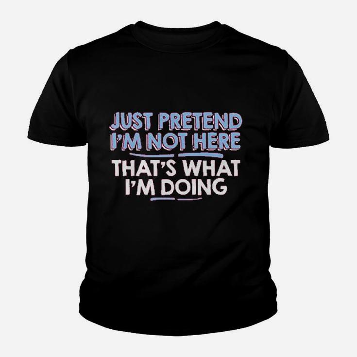 Just Pretend Im Not Here Youth T-shirt