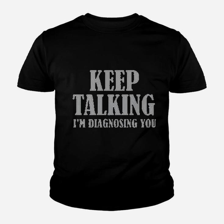Keep Talking I Am Diagnosing You Youth T-shirt