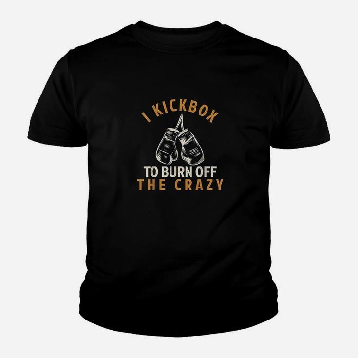Kickboxing I Kickbox To Burn Off The Crazy Youth T-shirt