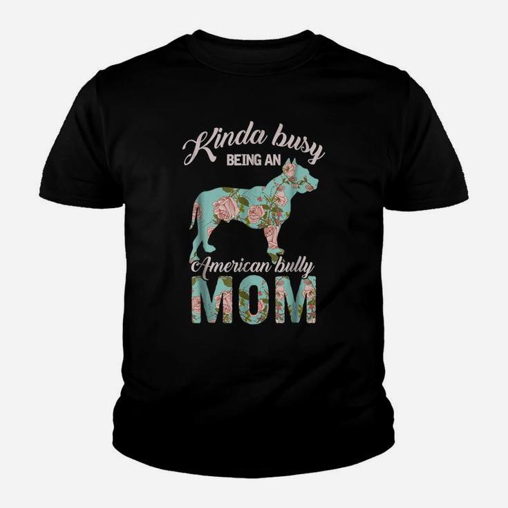 Kinda Busy Being An American Bully Mom Shirt Dog Owner Gift Youth T-shirt
