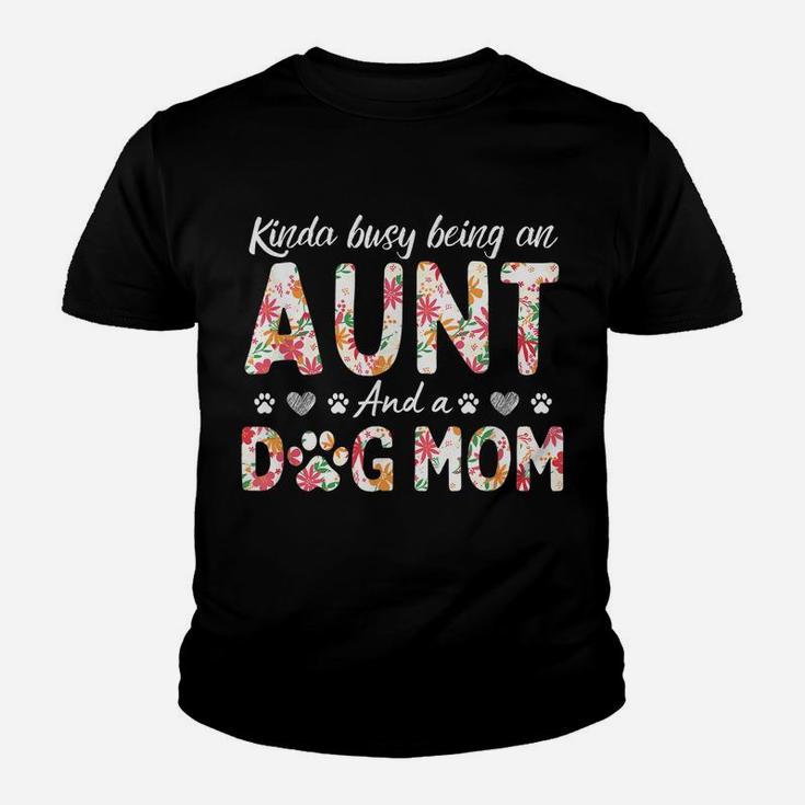 Kinda Busy Being An Aunt And A Dog Mom Flower Funny Aunt Tee Youth T-shirt