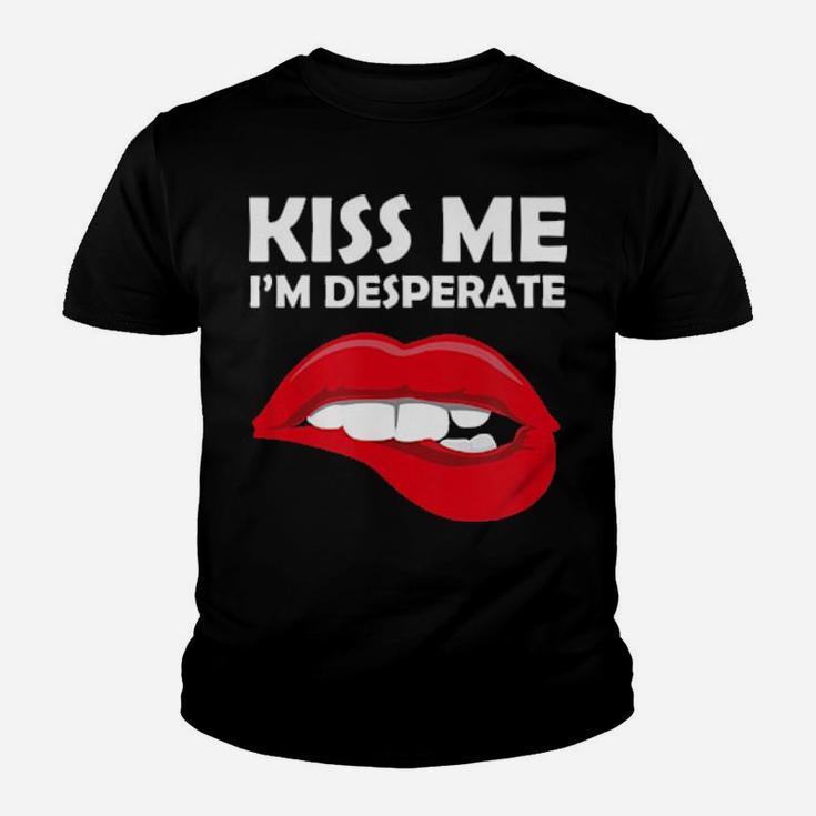 Kiss Me I'm Desperate  Valentines Youth T-shirt