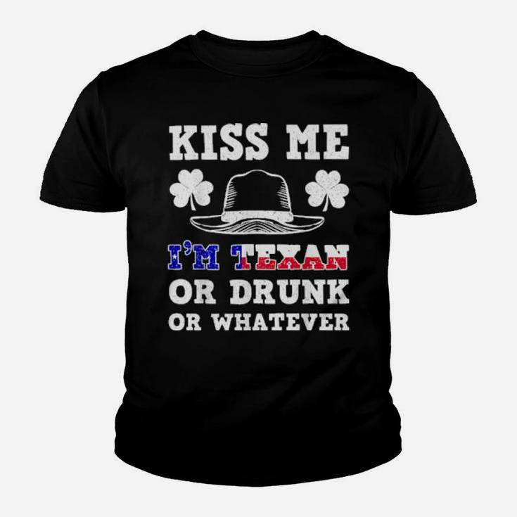 Kiss Me I'm Texan Or Drunk Or Whatever St Patrick Day Youth T-shirt