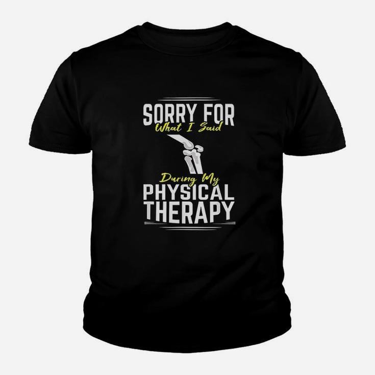 Knee Surgery Sorry For What I Said Physical Therapy Recover Youth T-shirt