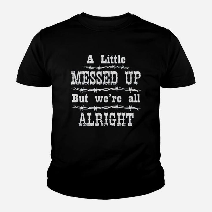 Ladies A Little Messed Up But Were All Alright Youth T-shirt