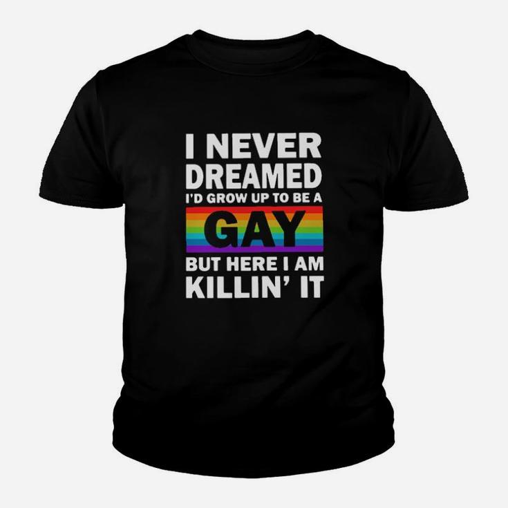Lgbt I Never Dreamed I'd Grow Up To Be A Gay But Here I Am Killin' It Shirtt- Youth T-shirt
