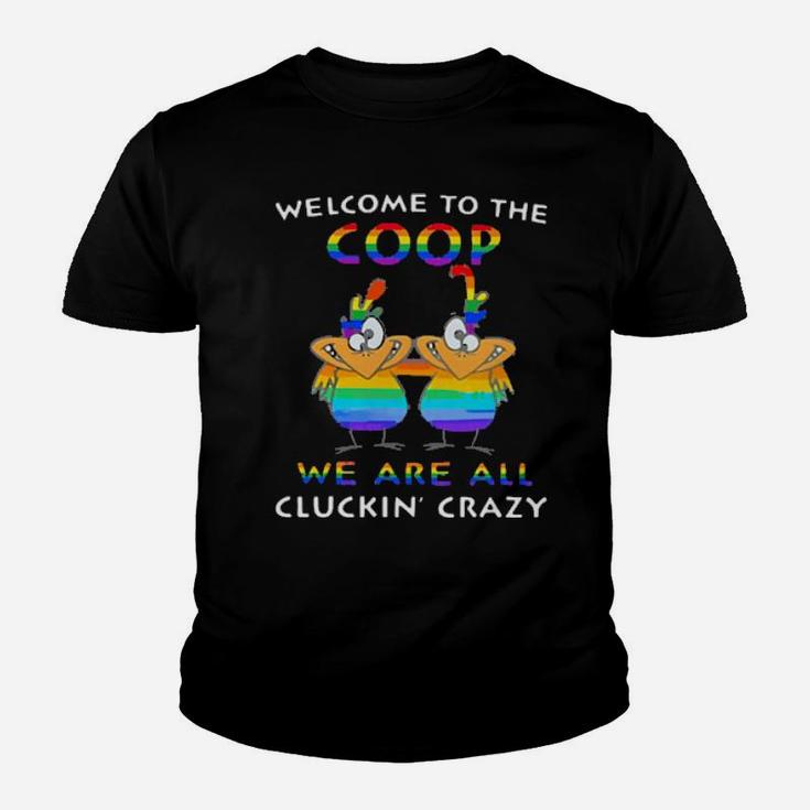 Lgbt Welcome To The Coop We Are All Cluckin' Crazy Youth T-shirt