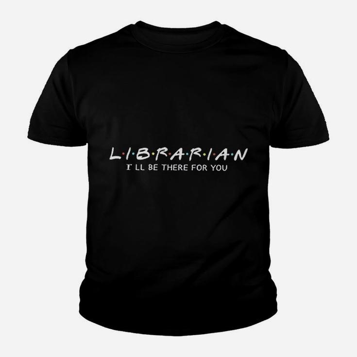 Librarian  I Will Be There For You Youth T-shirt