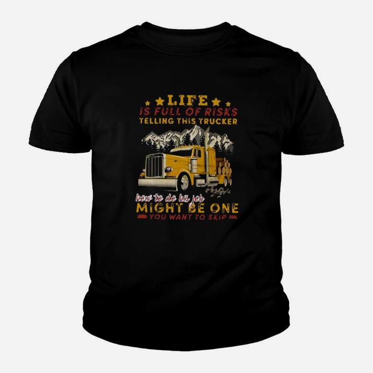 Life Is Full Of Risks Telling This Trucker How To Do His Job Might Be One You Want To Skip Youth T-shirt Life Is Full Of Risks Telling This Trucker How To Do His Job Might Be One You Want To Skip Youth T-shirt