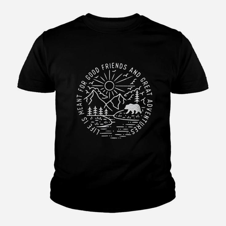 Life Is Meant For Good Friends And Great Adventures Youth T-shirt