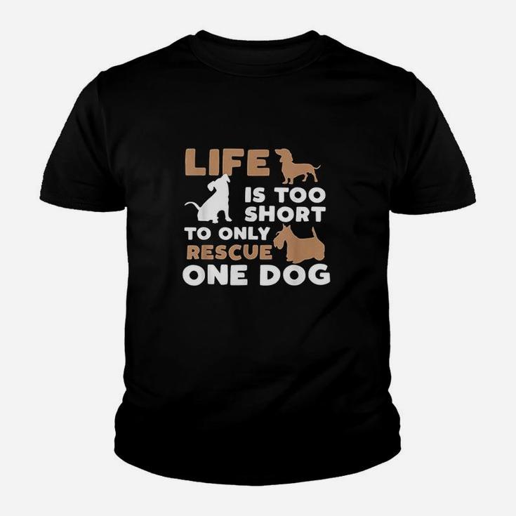 Life Is Too Short To Only Rescue One Dog Youth T-shirt