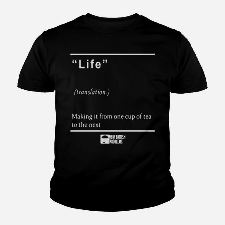 Life Making It From One Cup Of Tea To The Next Youth T-shirt