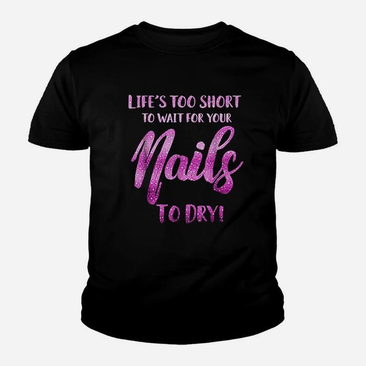 Life's Too Short To Wait For Your Nails To Dry Youth T-shirt